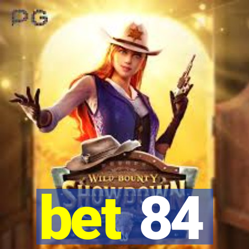 bet 84